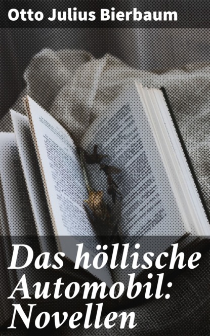 Otto Julius Bierbaum - Das höllische Automobil: Novellen