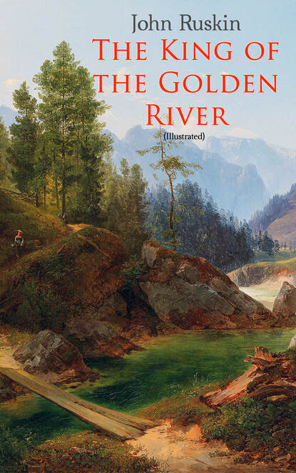 John Ruskin - The King of the Golden River (Illustrated)