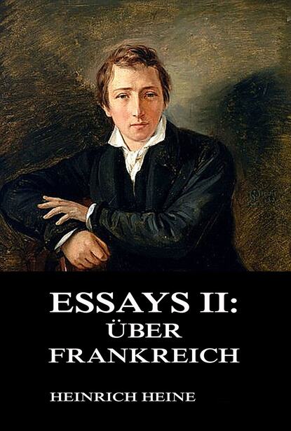 Heinrich Heine — Essays II: ?ber Frankreich