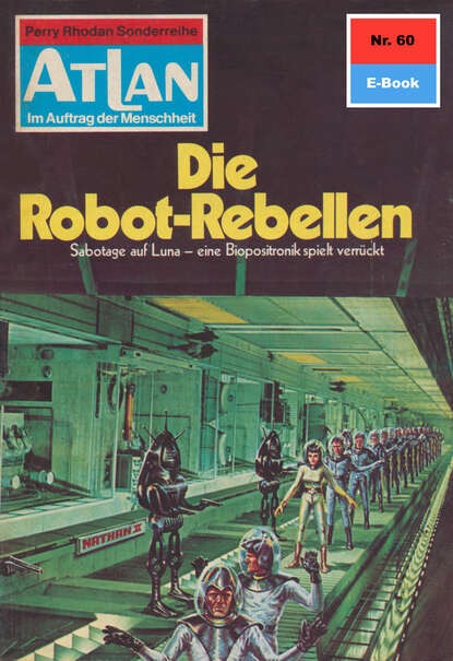 Ernst Vlcek - Atlan 60: Die Robot-Rebellen