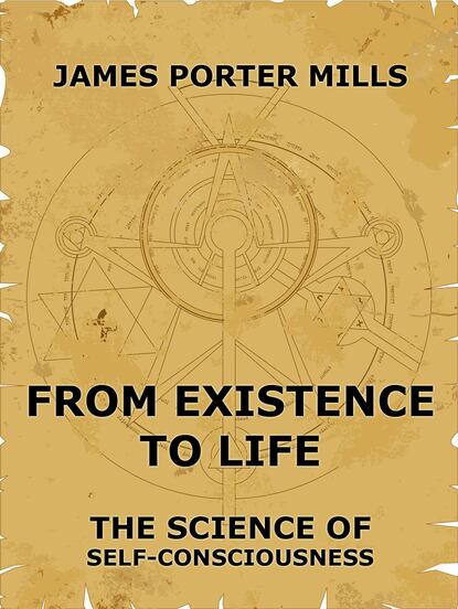 James Porter Mills - From Existence To Life: The Science Of Self-Consciousness