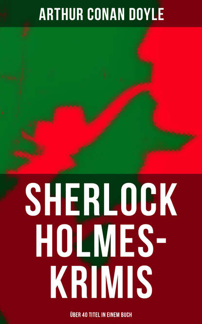 Sherlock Holmes-Krimis: Über 40 Titel in einem Buch Артур Конан Дойл