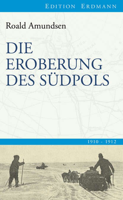 Roald Amundsen - Die Eroberung des Südpols