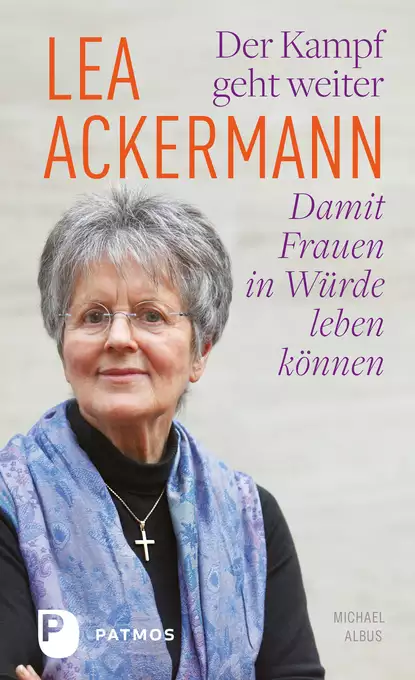 Обложка книги Lea Ackermann. Der Kampf geht weiter - Damit Frauen in Würde leben können, Lea Ackermann