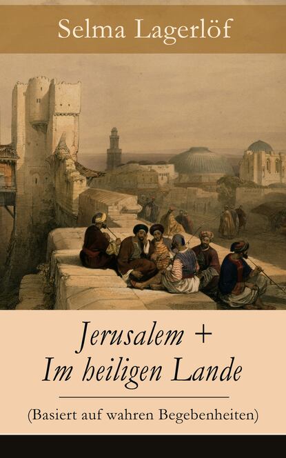 Selma Lagerlöf - Jerusalem + Im heiligen Lande (Basiert auf wahren Begebenheiten)