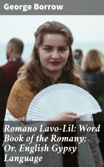 Borrow George - Romano Lavo-Lil: Word Book of the Romany; Or, English Gypsy Language