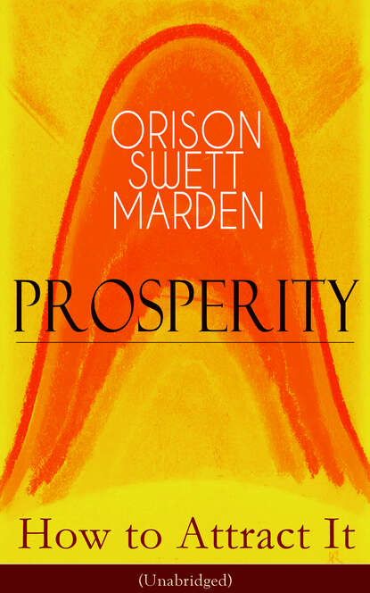 Orison Swett Marden - Prosperity - How to Attract It (Unabridged)