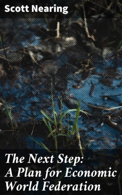 

The Next Step: A Plan for Economic World Federation