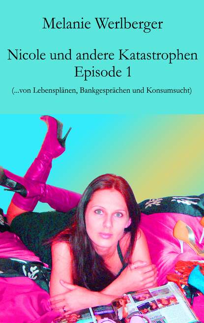 Nicole und andere Katastrophen - Episode 1 (Melanie Werlberger). 