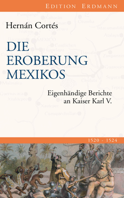 Hernán Cortés - Die Eroberung Mexikos