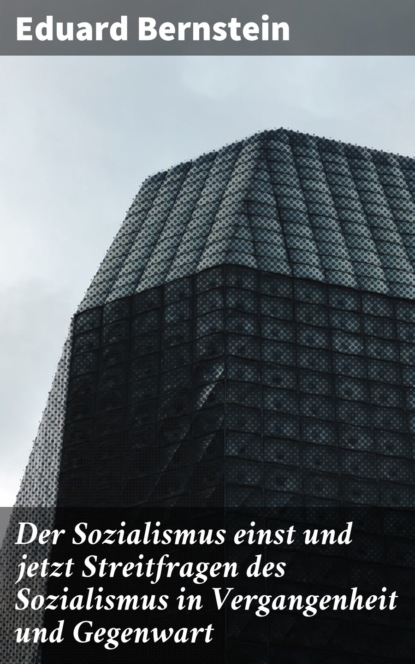 

Der Sozialismus einst und jetzt Streitfragen des Sozialismus in Vergangenheit und Gegenwart