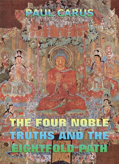 Paul Carus - The Four Noble Truths And The Eightfold Path