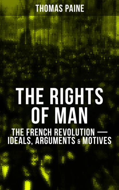 Thomas Paine - THE RIGHTS OF MAN: The French Revolution – Ideals, Arguments & Motives