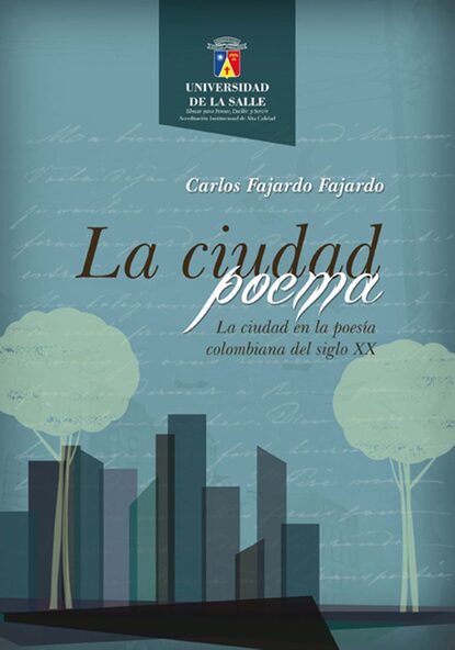 

La ciudad poema. La ciudad en la poesía colombiana del siglo XX