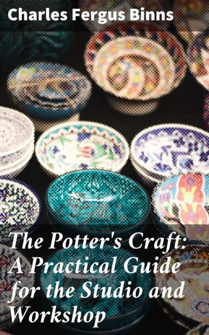 

The Potter's Craft: A Practical Guide for the Studio and Workshop