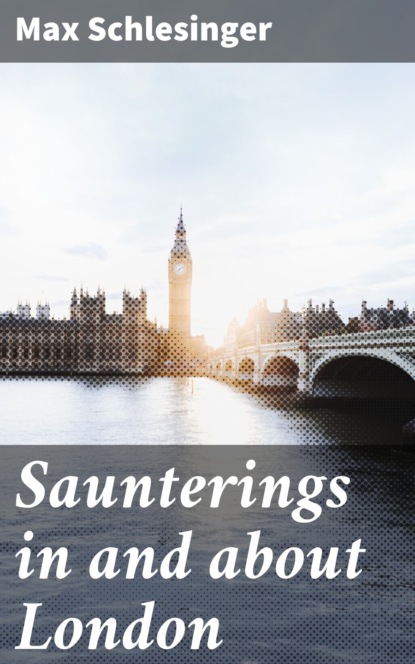 Max Schlesinger - Saunterings in and about London