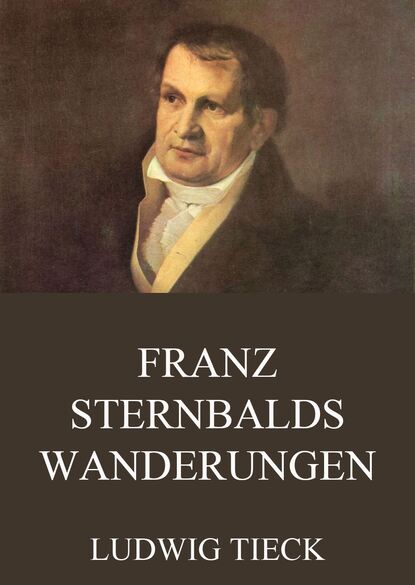 Ludwig Tieck - Franz Sternbalds Wanderungen
