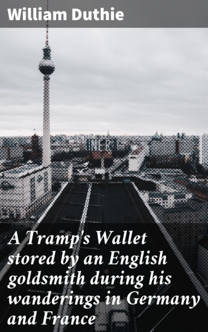 William Duthie - A Tramp's Wallet stored by an English goldsmith during his wanderings in Germany and France