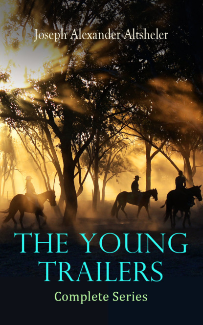 Joseph Alexander Altsheler - The Young Trailers - Complete Series