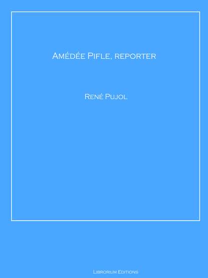 

Amédée Pifle, reporter