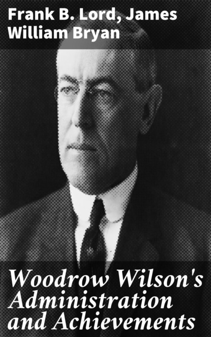 

Woodrow Wilson's Administration and Achievements