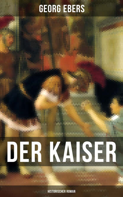 Georg Ebers - Der Kaiser (Historischer Roman)