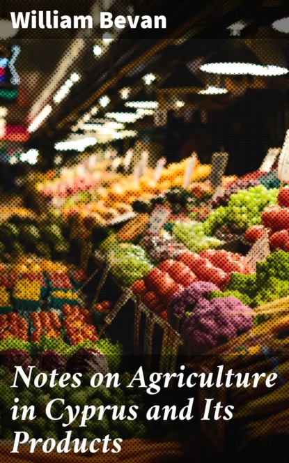 

Notes on Agriculture in Cyprus and Its Products