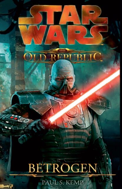 Star Wars The Old Republic, Band 2: Betrogen (Paul S.  Kemp). 