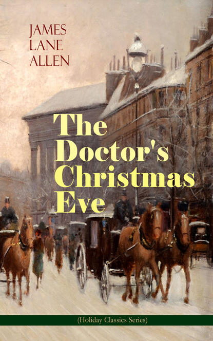 James Lane Allen - The Doctor's Christmas Eve (Holiday Classics Series)