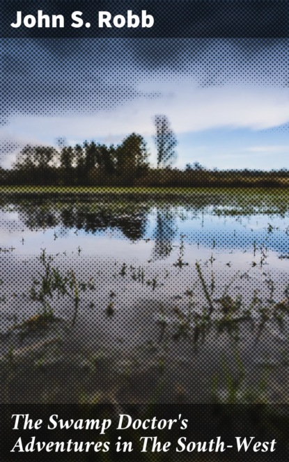 

The Swamp Doctor's Adventures in The South-West