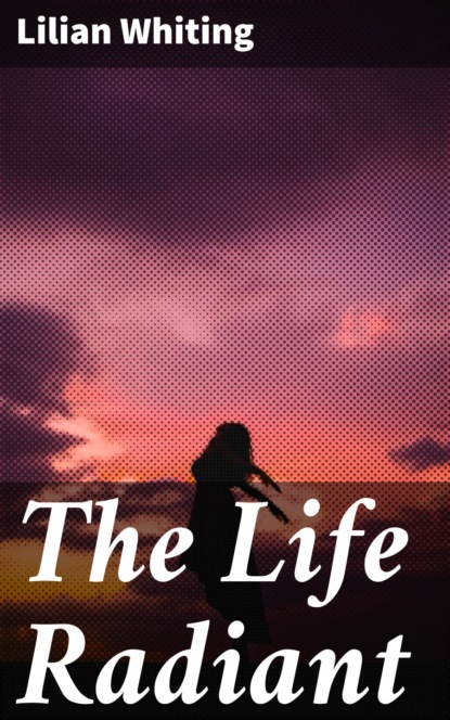 

The Life Radiant