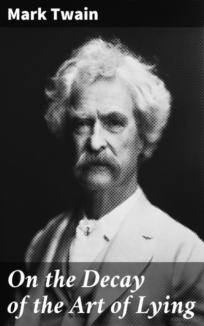 Mark Twain - On the Decay of the Art of Lying