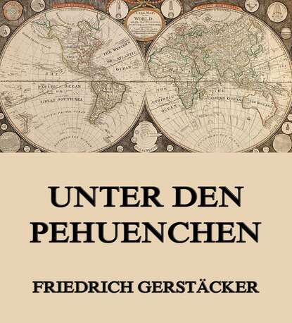 Gerstäcker Friedrich - Unter den Pehuenchen