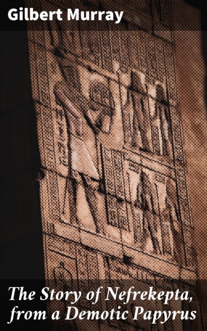 

The Story of Nefrekepta, from a Demotic Papyrus