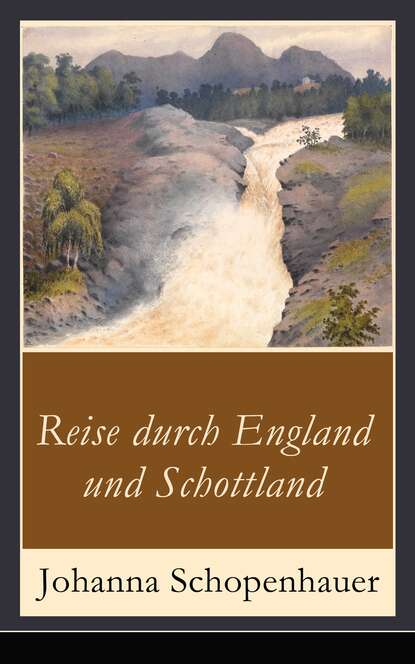 Johanna Schopenhauer - Reise durch England und Schottland