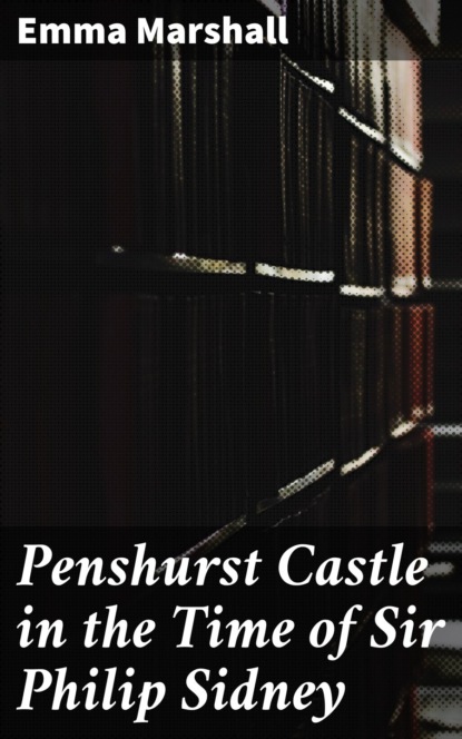 

Penshurst Castle in the Time of Sir Philip Sidney