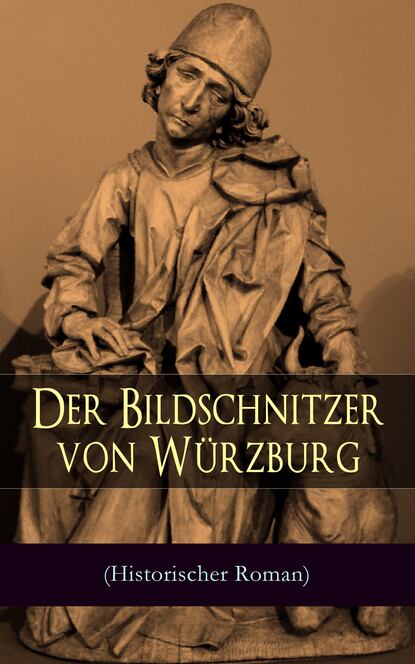 August Sperl - Der Bildschnitzer von Würzburg (Historischer Roman)