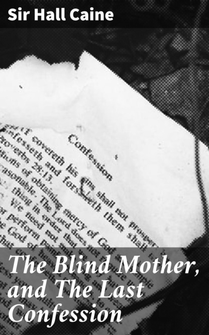 Sir Hall Caine - The Blind Mother, and The Last Confession