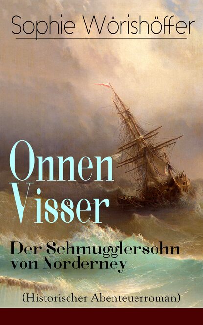 Sophie Wörishöffer - Onnen Visser: Der Schmugglersohn von Norderney (Historischer Abenteuerroman)