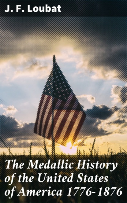 J. F. Loubat - The Medallic History of the United States of America 1776-1876