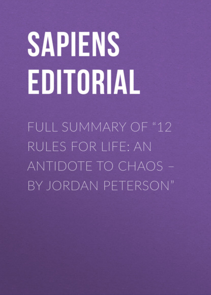 Sapiens Editorial - Full Summary Of "12 Rules For Life: An Antidote To Chaos – By Jordan Peterson"