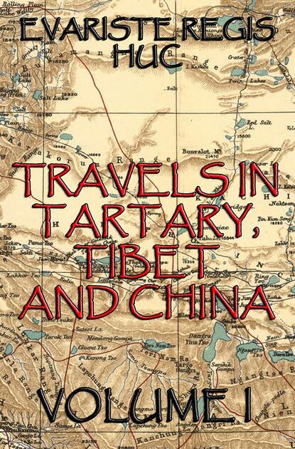 Evariste Régis Huc - Travels In Tartary, Thibet, And China, Volume I