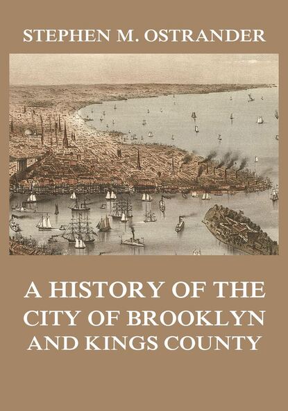 

A History of the City of Brooklyn and Kings County