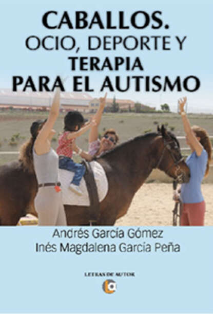 Andr?s Garc?a G?mez — Caballos. Ocio, deporte y terapia para el autismo