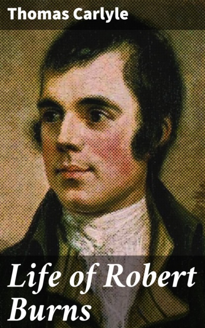 Томас Карлейль - Life of Robert Burns