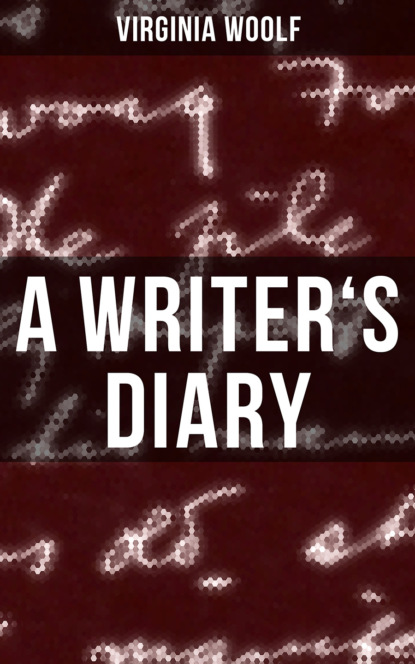 Вирджиния Вулф — A WRITER'S DIARY