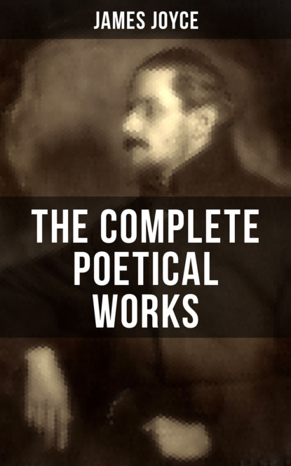 James Joyce - THE COMPLETE POETICAL WORKS OF JAMES JOYCE