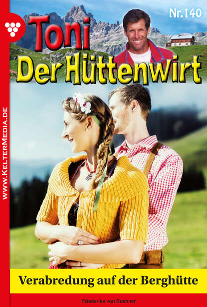 Friederike von Buchner - Toni der Hüttenwirt 140 – Heimatroman