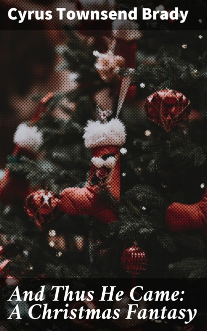 

And Thus He Came: A Christmas Fantasy