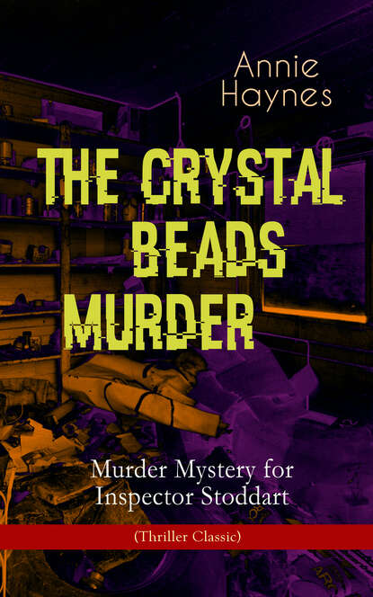 Annie Haynes - THE CRYSTAL BEADS MURDER – Murder Mystery for Inspector Stoddart (Thriller Classic)